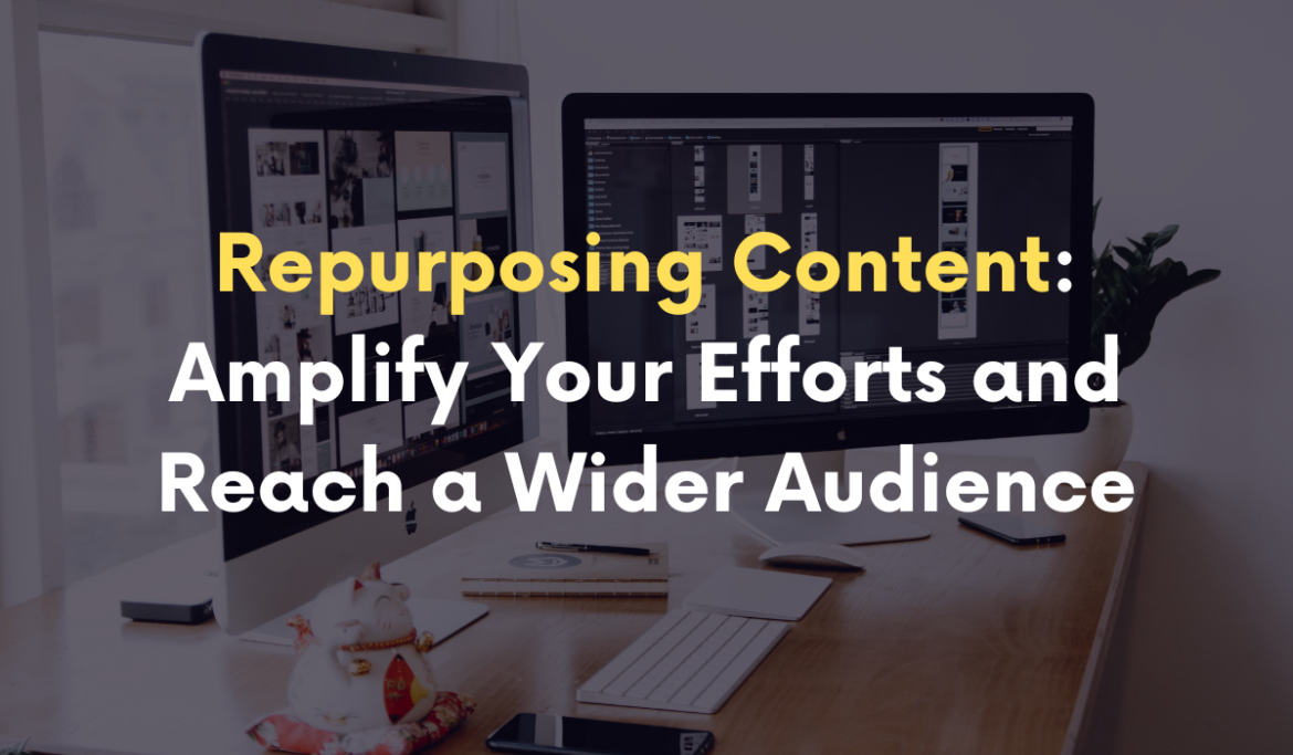 Repurposing Content:  Amplify Your Efforts and Reach a Wider Audience