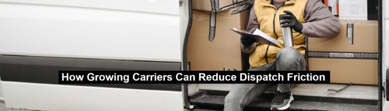 Growing Carriers Can Reduce Dispatch Friction