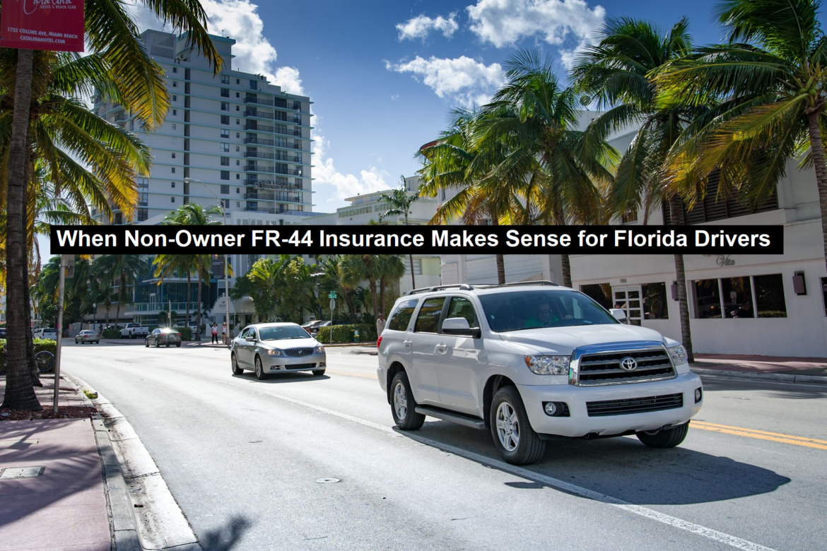 When Non-Owner FR-44 Insurance Makes Sense for Florida Drivers